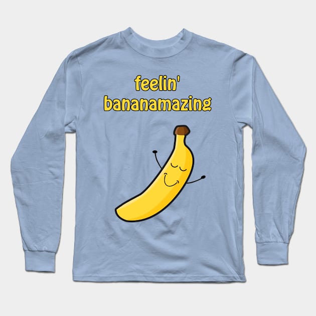 Feelin bananamazing Long Sleeve T-Shirt by punderful_day